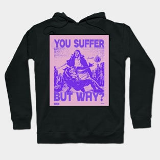 You Suffer But Why? Hoodie